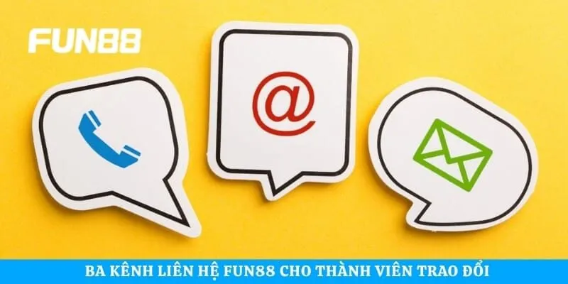 Ba kênh liên hệ Fun88 cho thành viên trao đổi