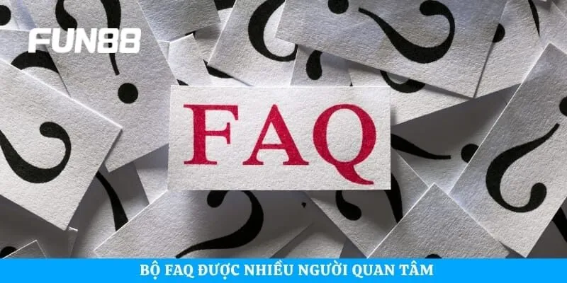 Bộ FAQ được nhiều người quan tâm