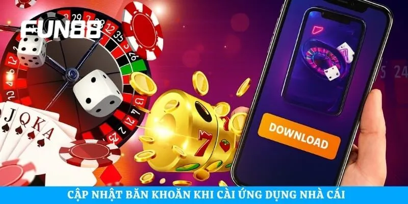 Cập nhật băn khoăn khi cài ứng dụng nhà cái