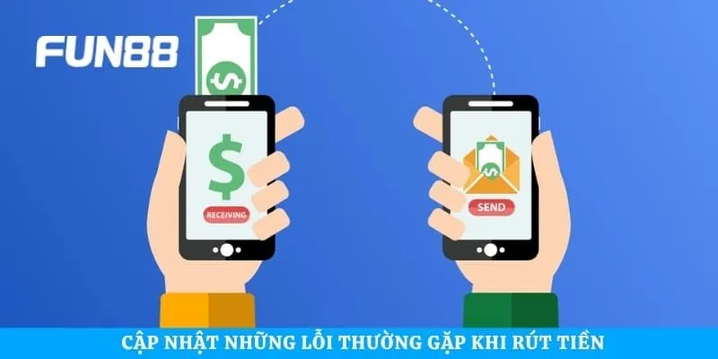 Cập nhật những lỗi thường gặp khi rút tiền