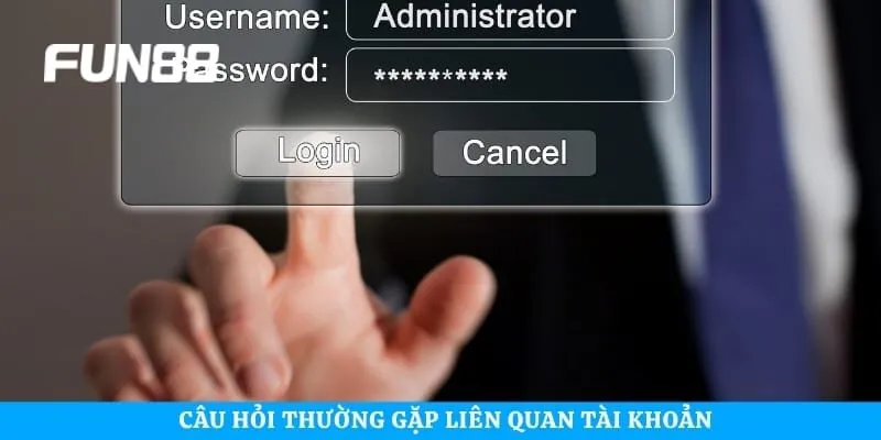 Câu hỏi thường gặp liên quan tài khoản