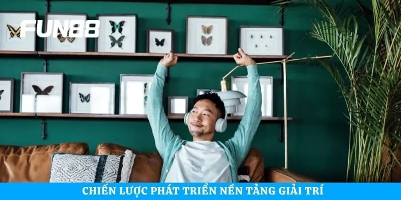 Chiến lược phát triển nền tảng giải trí