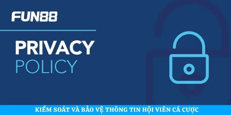 Kiểm soát và bảo vệ thông tin hội viên cá cược