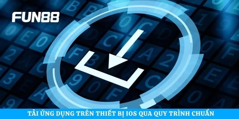 Tải ứng dụng trên thiết bị iOS qua quy trình chuẩn