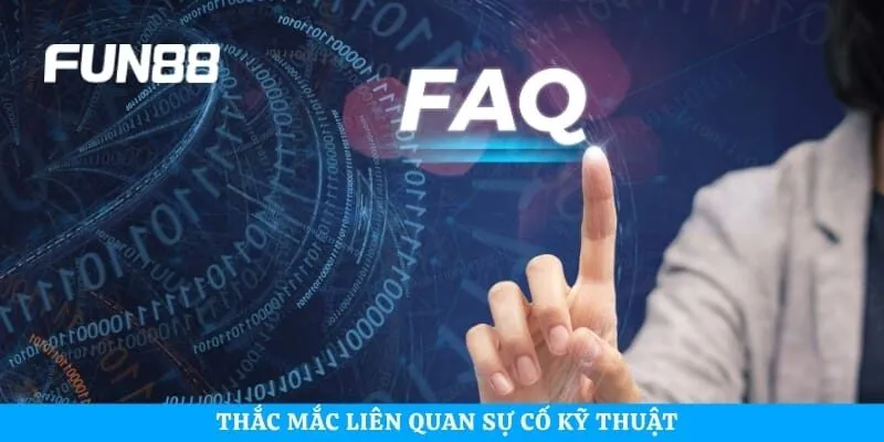 Thắc mắc liên quan sự cố kỹ thuật