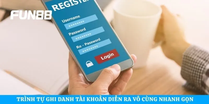 Trình tự ghi danh tài khoản diễn ra vô cùng nhanh gọn và dễ hiểu